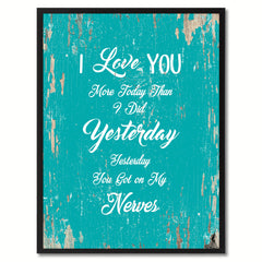 I love you more today than I did yesterday you got on my nerves Inspirational Quote Saying Gift Ideas Home Decor Wall Art