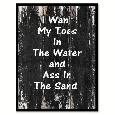 I want my toes in the water & ass in the sand Funny Quote Saying Canvas Print with Picture Frame Home Decor Wall Art