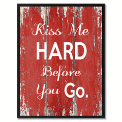 Kiss Me Hard Before You Go Happy Quote Saying Gift Ideas Home Décor Wall Art