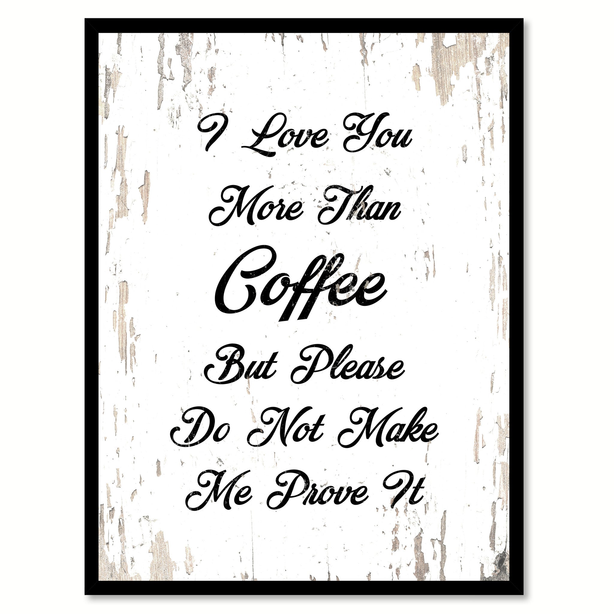 I Love You More Than Coffee But Please Don't Make Me Prove It Quote Saying Canvas Print with Picture Frame