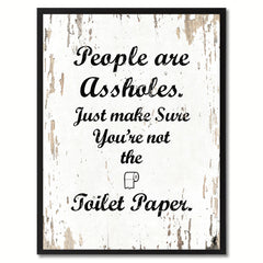 People are as?holes Just make sure you're not the toilet paper Adult Quote Saying Gift Ideas Home Decor Wall Art