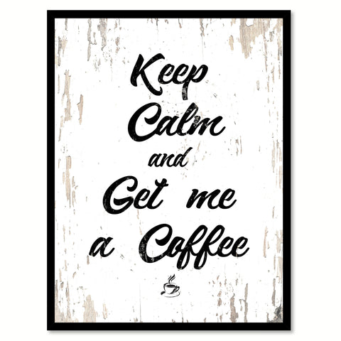 Keep Calm & Get Me A Coffee Quote Saying Canvas Print with Picture Frame