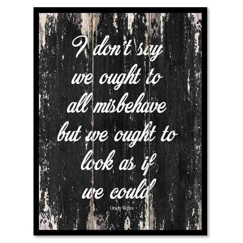 I don't say we ought to all misbehave but we ought to look as if we could - Orson Welles Quote Saying Canvas Print with Picture Frame Home Decor Wall Art, Black