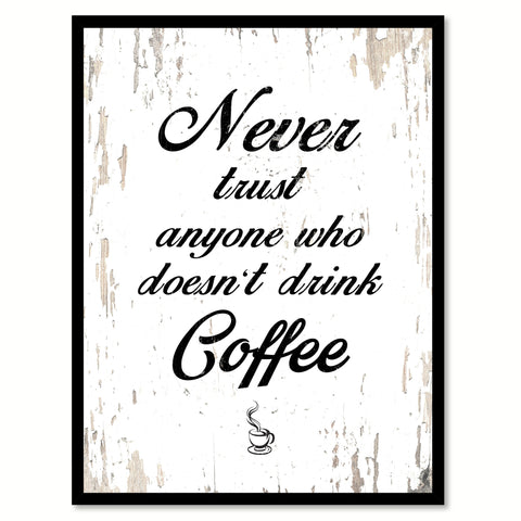 Never Trust Anyone Who Doesn't Drink Coffee Quote Saying Canvas Print with Picture Frame