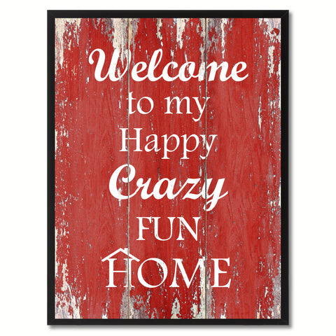 Welcome to My Happy Crazy Fun Home Happy Quote Saying Gift Ideas Home Décor Wall Art