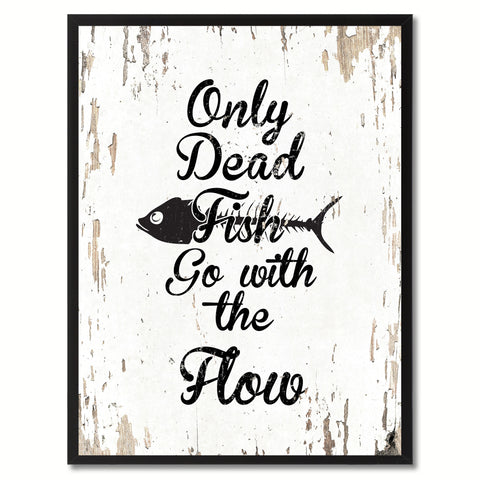 Only dead fish go with the flow Motivation Quote Saying Gift Ideas Home Decor Wall Art