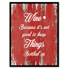 Wine because it's not good to keep things  Quote Saying Gift Ideas Home Décor Wall Art