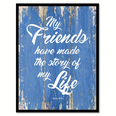 My Friends Have Made Story Of Life Helen Keller Inspirational Quote Saying Gift Ideas Home Decor Wall Art