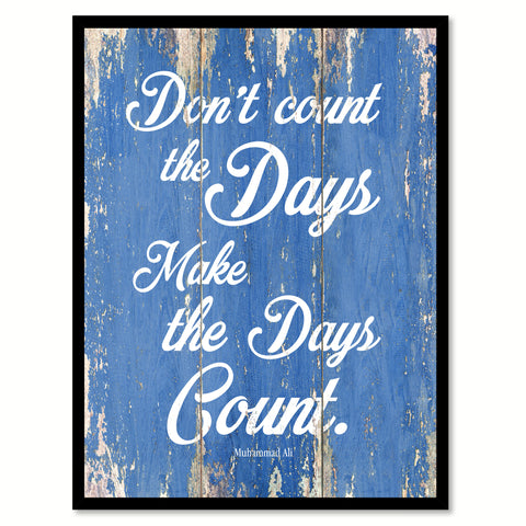 Don't Count The Days Make The Days Count Muhammad Ali Inspirational Quote Saying Gift Ideas Home Decor Wall Art