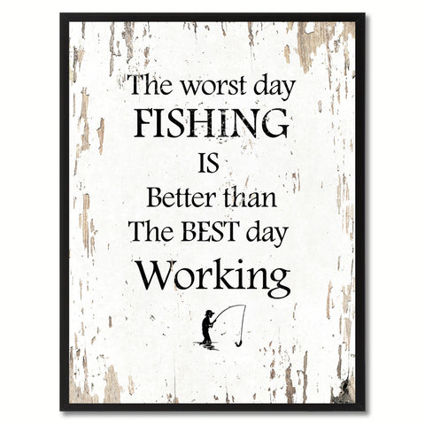 The worst day fishing is better than the best day working  Quote Saying Gift Ideas Home Decor Wall Art