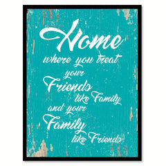 Home Where You Treat Your Friends Like Family Wisdom Quote Saying Home Decor Wall Art Gift Ideas 111753