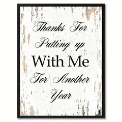 Thanks for putting up with me for another year  Quote Saying Gift Ideas Home Decor Wall Art