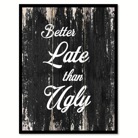 Better late than ugly Motivational Quote Saying Canvas Print with Picture Frame Home Decor Wall Art