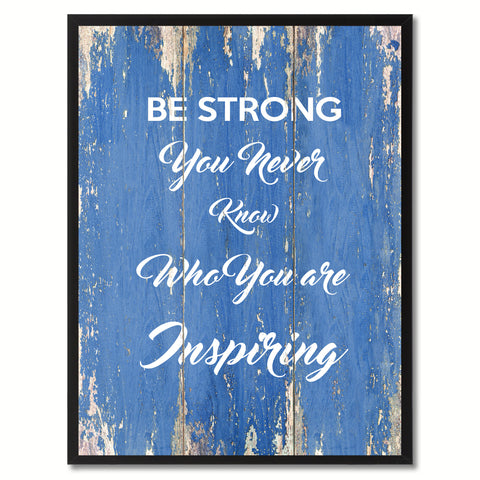 Be Strong You never know who you are Inspiring Motivation Quote Saying Gift Ideas Home Décor Wall Art