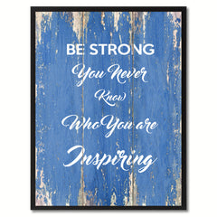 Be Strong You never know who you are Inspiring Motivation Quote Saying Gift Ideas Home Décor Wall Art
