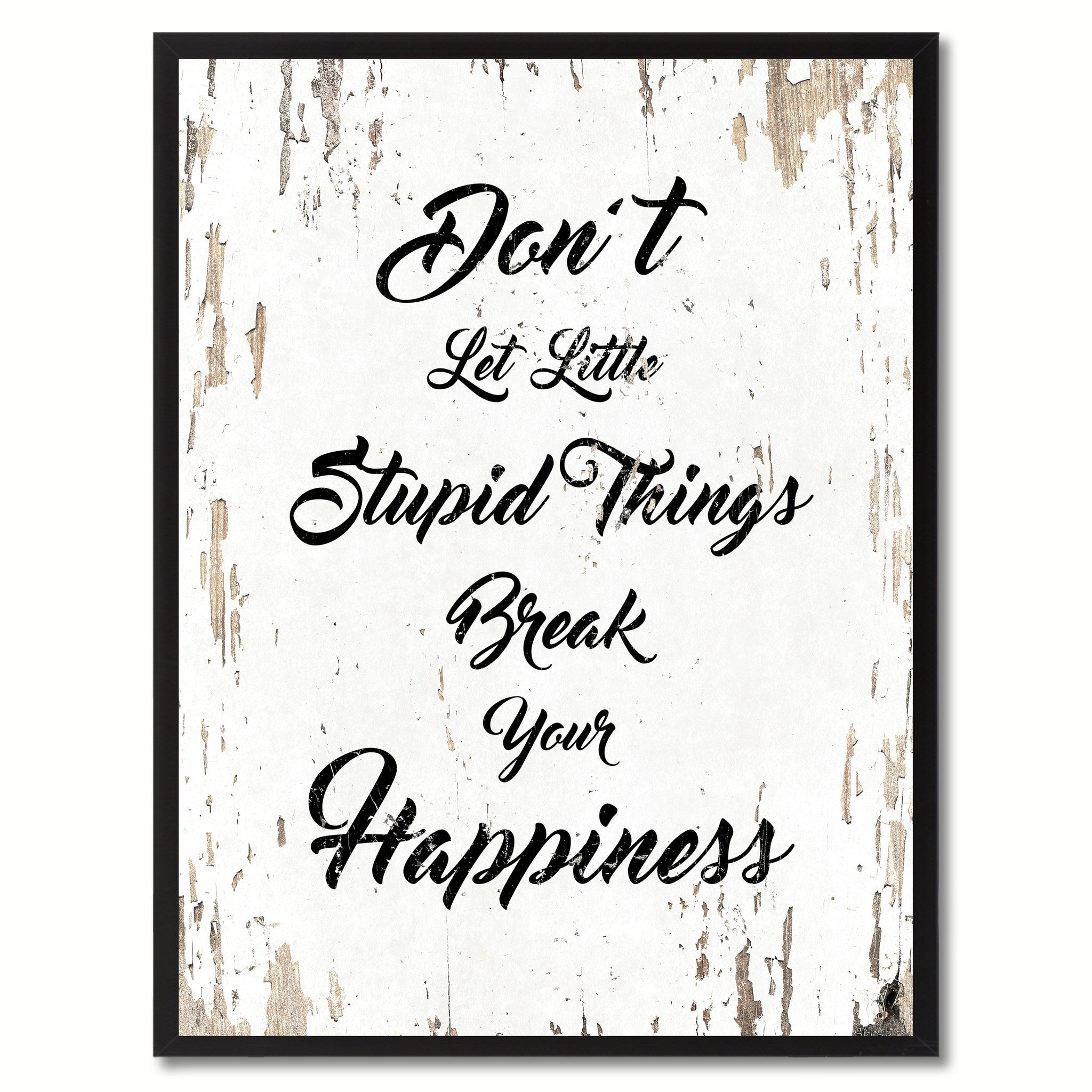 Don't let little stupid things break your happiness Inspirational Quote Saying Gift Ideas Home Decor Wall Art