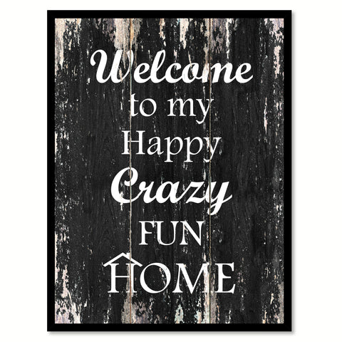 Welcome to my happy crazy fun home Motivational Quote Saying Canvas Print with Picture Frame Home Decor Wall Art