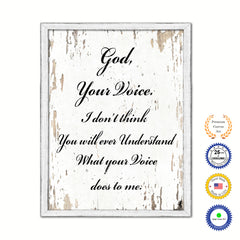 God your voice I don't think you will ever understand what your voice does to me Bible Verse Gifts Home Decor Wall Art Canvas Print with Custom Picture Frame, White Wash