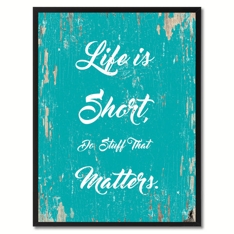 Life is short do stuff that matters Motivation Quote Saying Gift Ideas Home Decor Wall Art