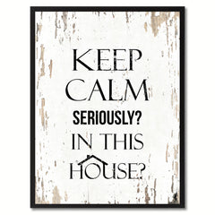 Keep calm seriously in this house Funny Quote Saying Gift Ideas Home Decor Wall Art