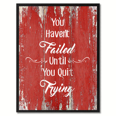 You Haven't Failed until You Quit Trying Motivation Quote Saying Gift Ideas Home Décor Wall Art