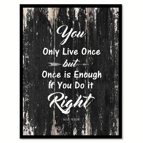 You only live once but once is enough if you do it right - Mae West Inspirational Quote Saying Gift Ideas Home Decor Wall Art, Black