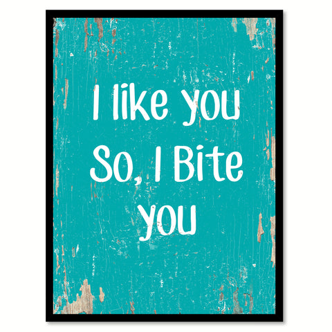 I Like You So I Bite You Funny Quote Saying Gift Ideas Home Decor Wall Art 111523