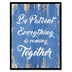 Be Patient Everything Is Coming Together Quote Saying Gift Ideas Home Decor Wall Art