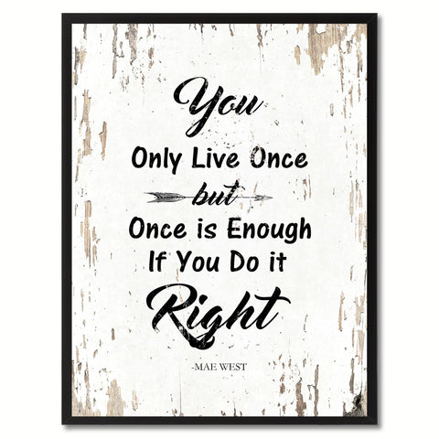 You only live once but once is enough if you do it right - Mae West Inspirational Quote Saying Gift Ideas Home Decor Wall Art, White
