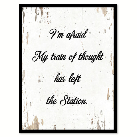 I'm Afraid My Train Of Thought Has Left The Station Quote Saying Home Decor Wall Art Gift Ideas 111780