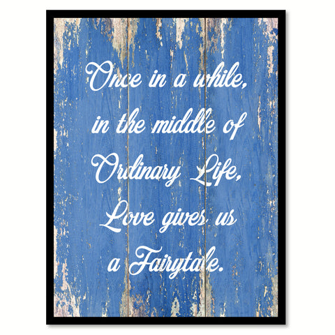 Once In A While In The Middle Of Ordinary Life Quote Saying Gift Ideas Home Decor Wall Art