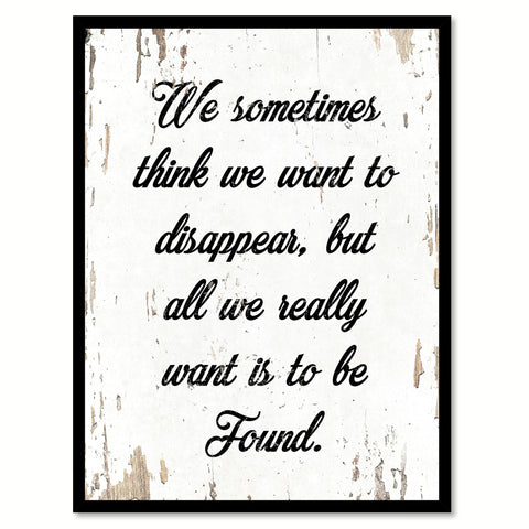 We Sometimes Think We Want To Disappear Quote Saying Home Decor Wall Art Gift Ideas 111902