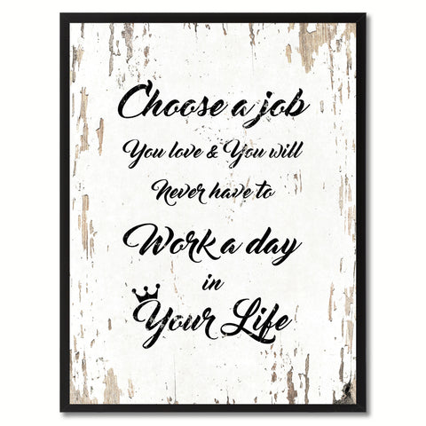 Choose a job you love & you will never have to work a day in your life  Quote Saying Gift Ideas Home Decor Wall Art