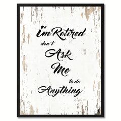 I'm Retired Don't Ask Me To Do Anything Saying Canvas Print, Black Picture Frame Home Decor Wall Art Gifts