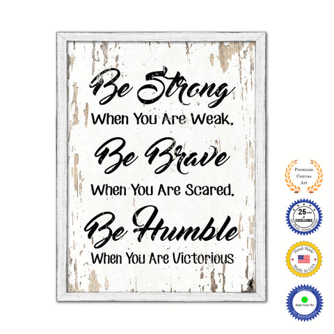 Be Strong When You Are Weak Vintage Saying Gifts Home Decor Wall Art Canvas Print with Custom Picture Frame
