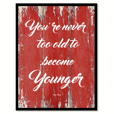 You're never too old to become younger - Mae West Inspirational Quote Saying Gift Ideas Home Decor Wall Art, Red