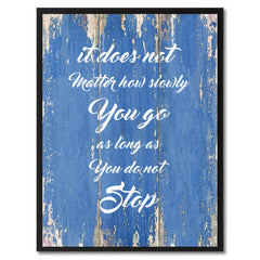 It does not matter how slowly You go Inspirational Quote Saying Gift Ideas Home Décor Wall Art