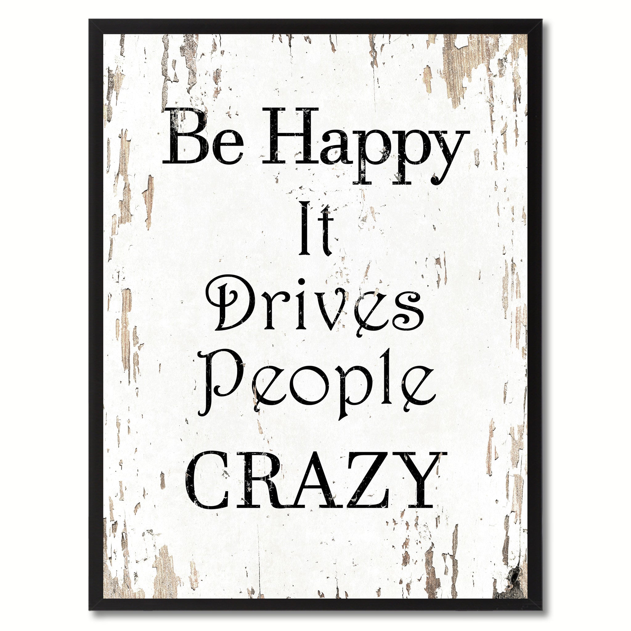 Be happy it drives people crazy Inspirational Quote Saying Gift Ideas Home Decor Wall Art