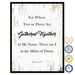 For Where Two or Three Are Gathered Together in My Name, There am I in the Midst of Them - Matthew 18:20 Bible Verse Scripture Quote White Canvas Print with Picture Frame