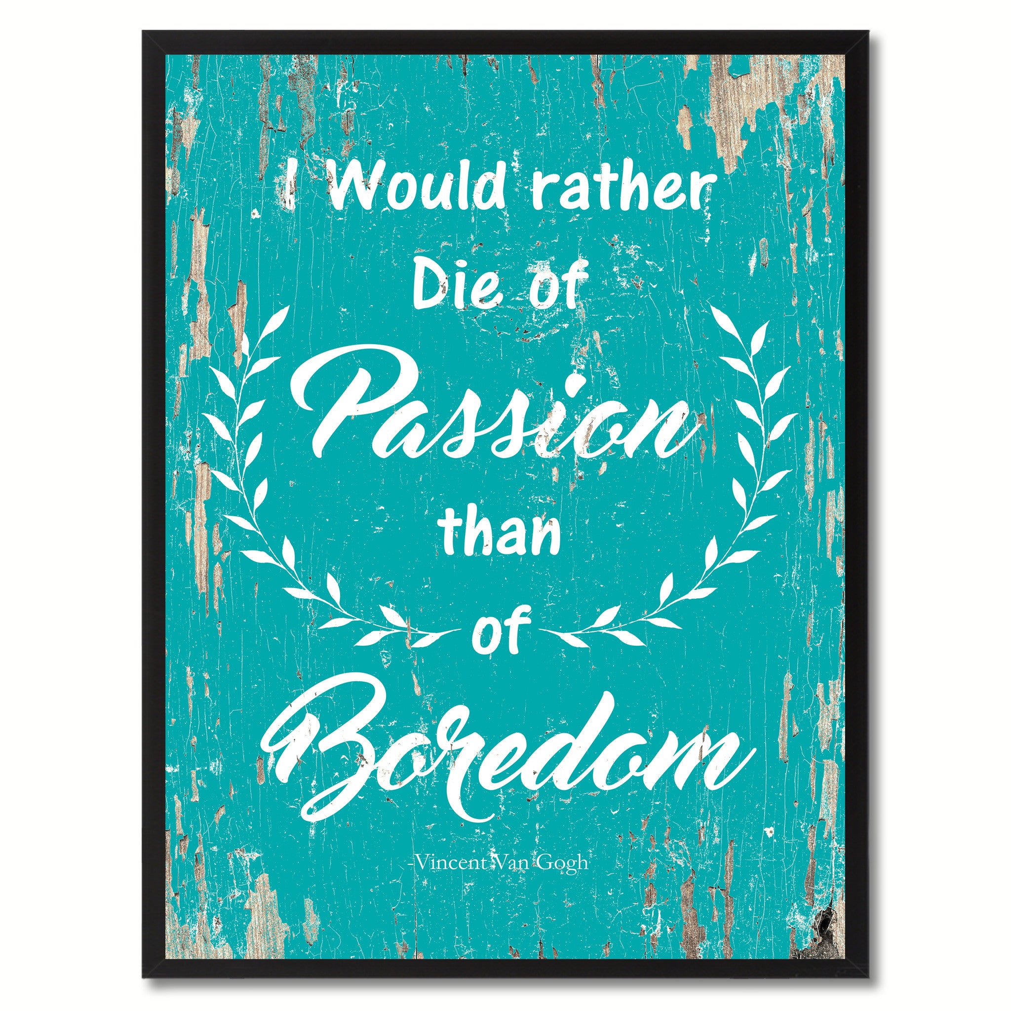 I would rather die of passion than of boredom Inspirational Quote Saying Gift Ideas Home Decor Wall Art