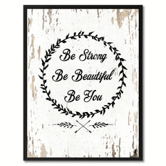 Be strong be beautiful be you Inspirational Quote Saying Gift Ideas Home Decor Wall Art