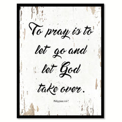 To Pray Is To Let Go Philippians 4:6-7 Quote Saying Home Decor Wall Art Gift Ideas 111890