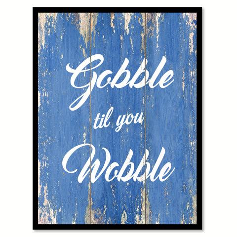 Gobble Til You Wobble Quote Saying Gift Ideas Home Decor Wall Art