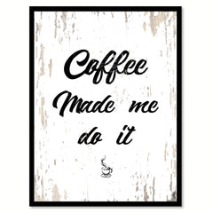 Coffee Made Me Do It Quote Saying Canvas Print with Picture Frame