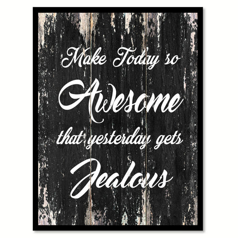 Make today so awesome that yesterday gets jealous Motivational Quote Saying Canvas Print with Picture Frame Home Decor Wall Art