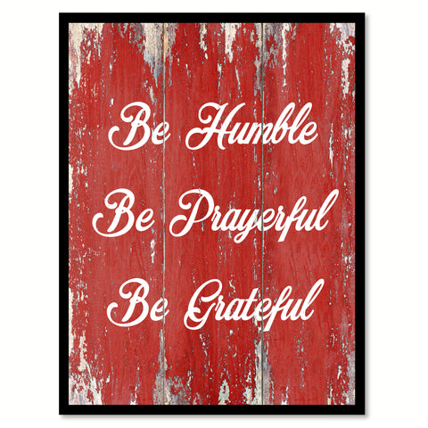 Be Humble Be Prayerful Be Grateful Inspirational Quote Saying Gift Ideas Home Decor Wall Art