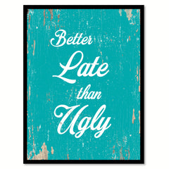 Better Late Than Ugly Motivation Quote Saying Home Decor Wall Art Gift Ideas 111699