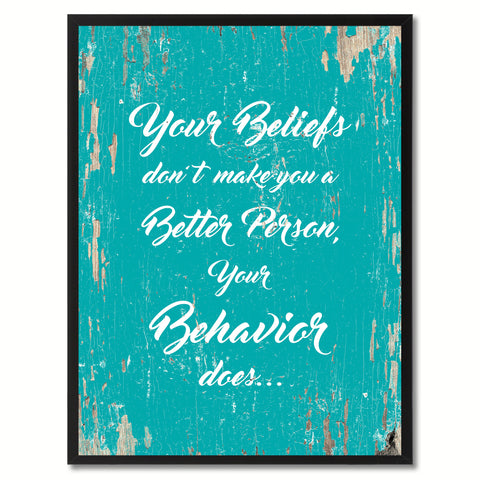 Your beliefs don't make you a better person your behavior does Inspirational Quote Saying Framed Canvas Print Gift Ideas Home Decor Wall Art, Aqua