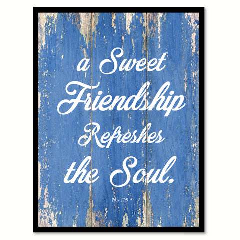 A Sweet Friendship Refreshes The Soul Proverbs 27:9 Quote Saying Gift Ideas Home Decor Wall Art