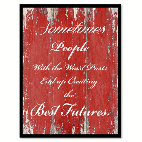 Sometimes people with the worst pasts Quote Saying Gift Ideas Home Décor Wall Art